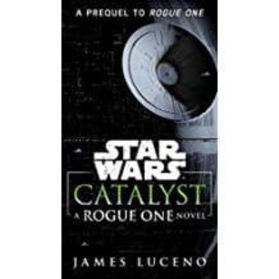 Catalyst : A Rogue One Novel