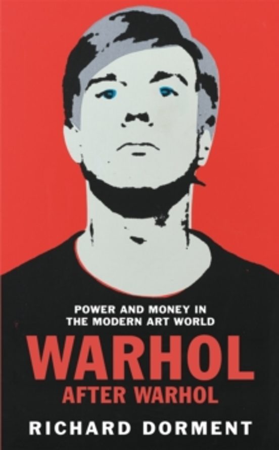 Warhol After Warhol: Power And Money In The Modern Art World