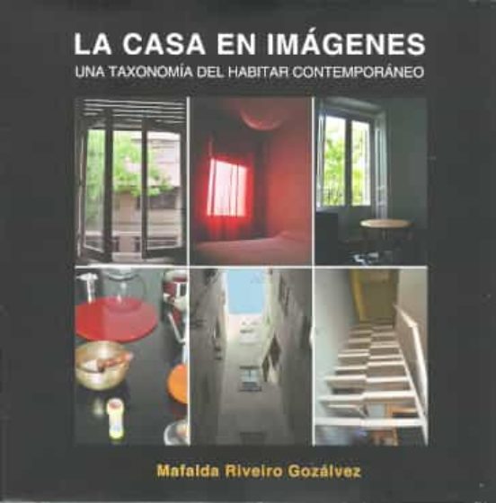 La Casa En Imagenes: Una Taxonomia Del Habitar Contemporaneo