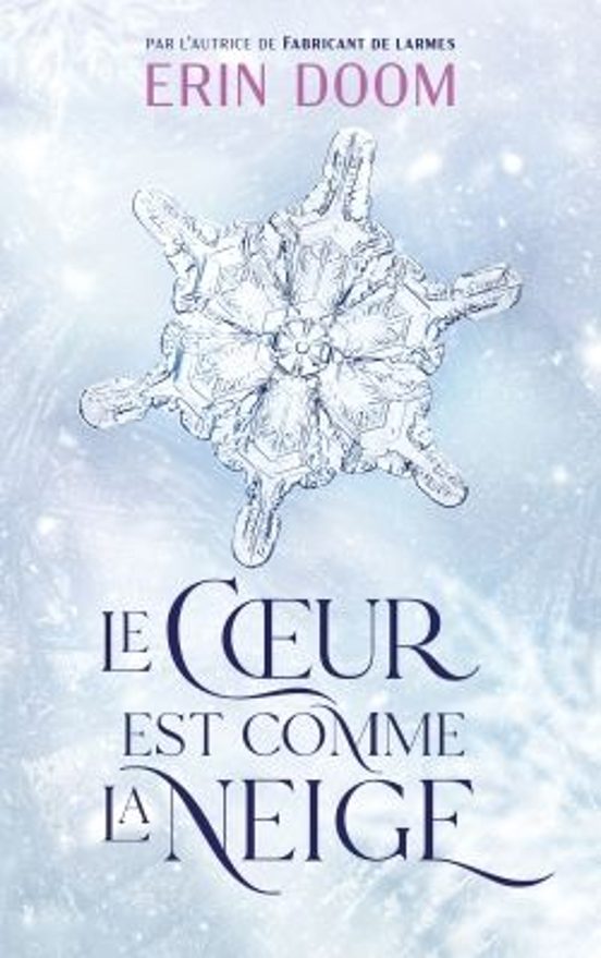 Le Coeur Est Comme la Neige - Par L Autrice de Fabricant de Larm Es