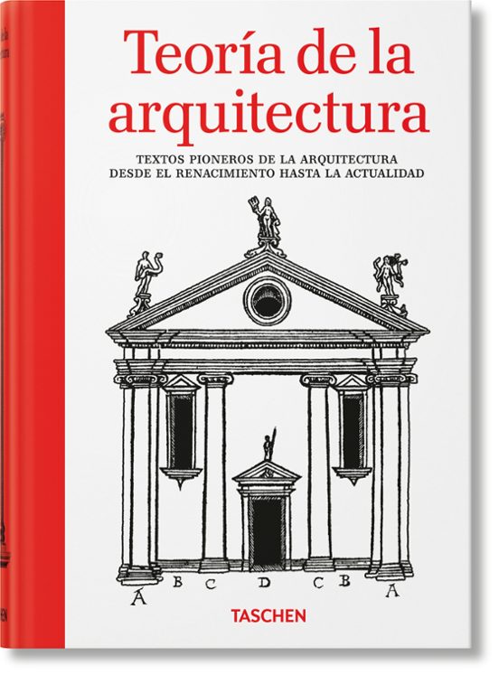 Teoría De La Arquitectura. Textos Pioneros De La Arquitectura Desde El Renacimiento Hasta La Actualidad