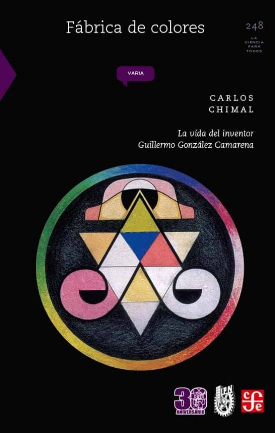 Fabrica De Colores: La Vida Del Inventor Guillermo Gonzalez Camarena