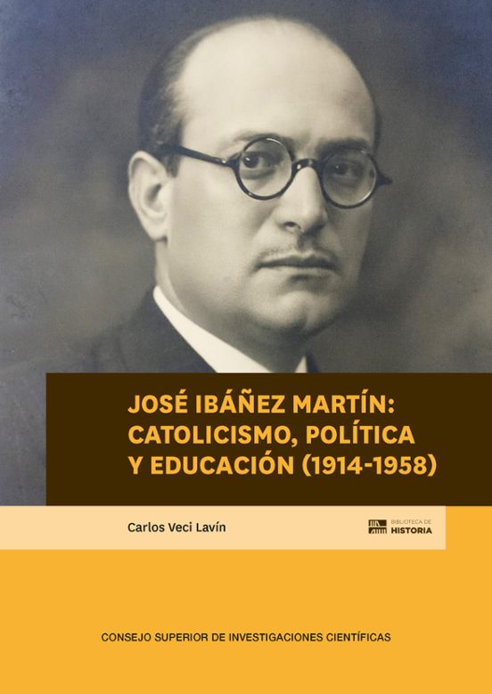 José Ibáñez Martín : Catolicismo Política Y Educación