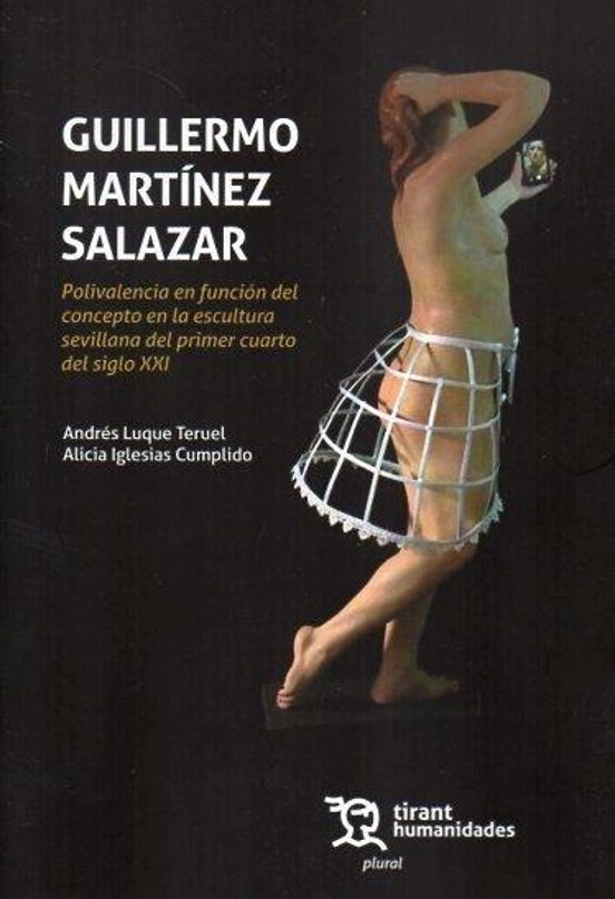 Guillermo Martínez Salazar. Polivalencia En Función Del Concepto En La Escultura Sevillana Del Primer Cuarto Del Siglo XXI
