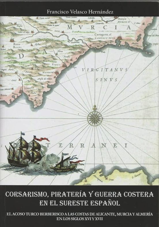 Corsarismo Pirateria Y Guerra Costera En El Sureste Español. El Acoso