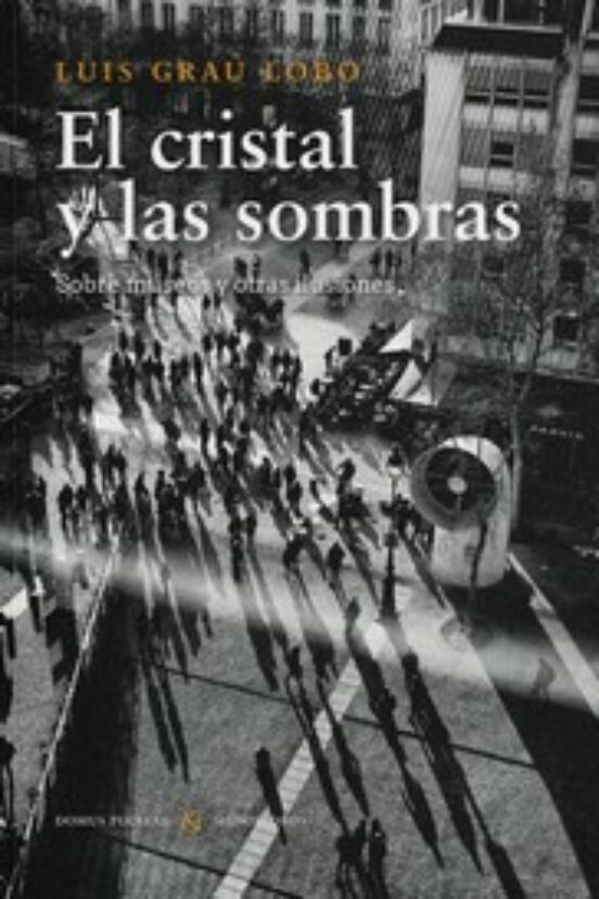 El Cristal Y Las Sombras: Sobre Museos Y Otras Ilusiones