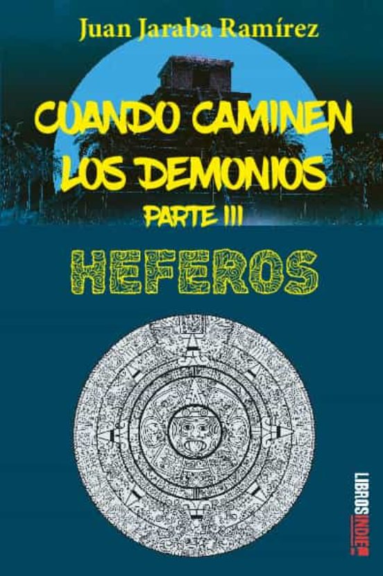 Cuando Caminen Los Demonios. Parte Iii. Heferos