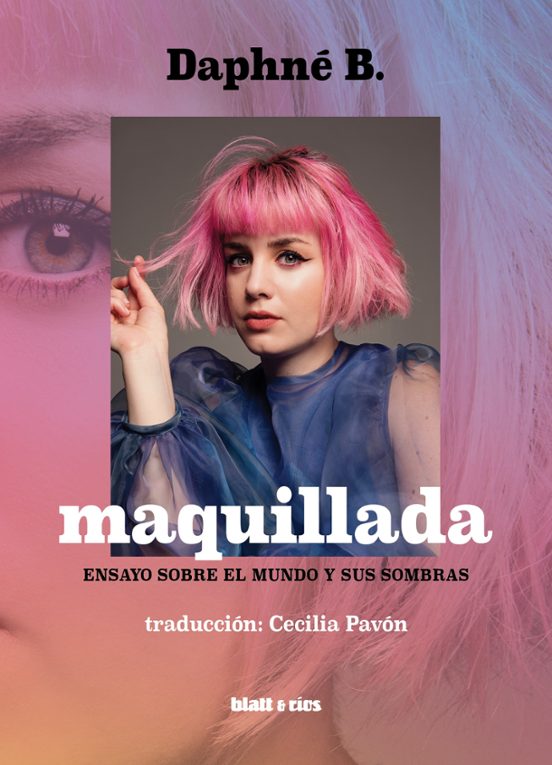 Maquillada: Ensayo Sobre El Mundo Y Sus Sombras