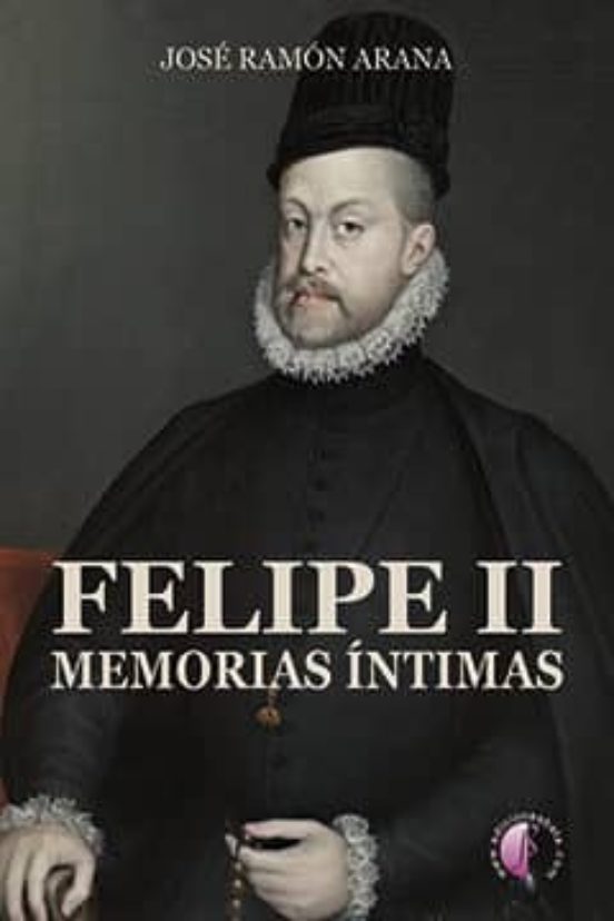 Felipe Ii: Memorias Intimas