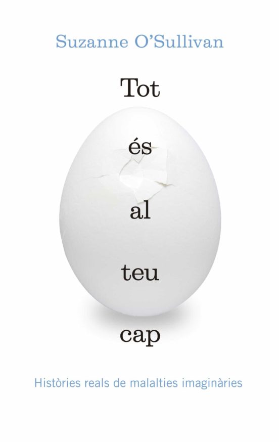 Tot Es Al Teu Cap. Histories Reals De Malaties Imaginaries