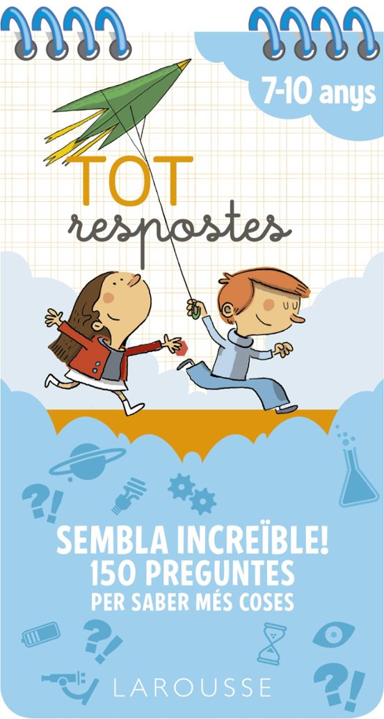 Tot Respostes. Sembla Increble! 150 Preguntes Per Saber Mes Coses