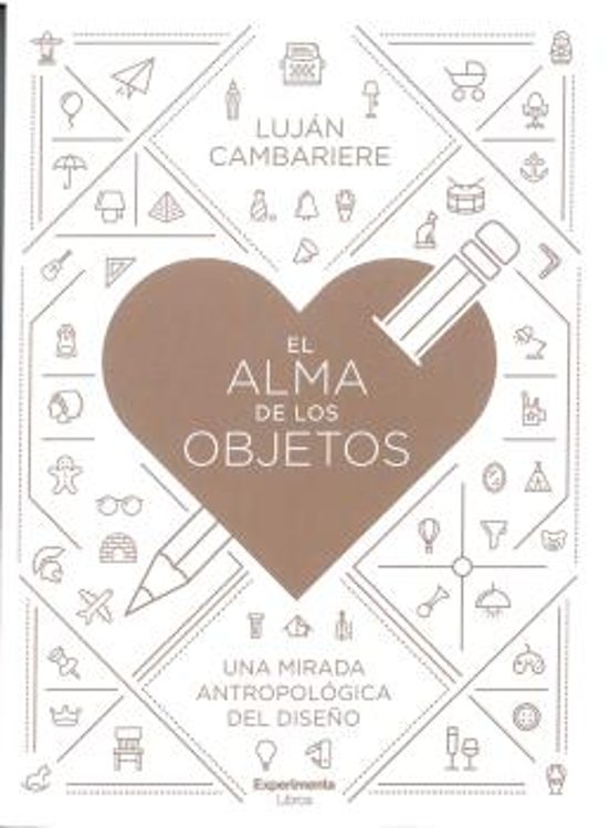 El Alma De Los Objetos: Una Mirada Antropologica Del Diseño