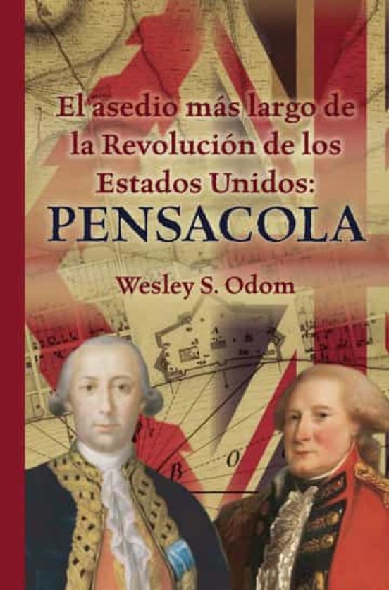 El Asedio Mas Largo De La Revolucion De Los Estados Unidos: Pensacola