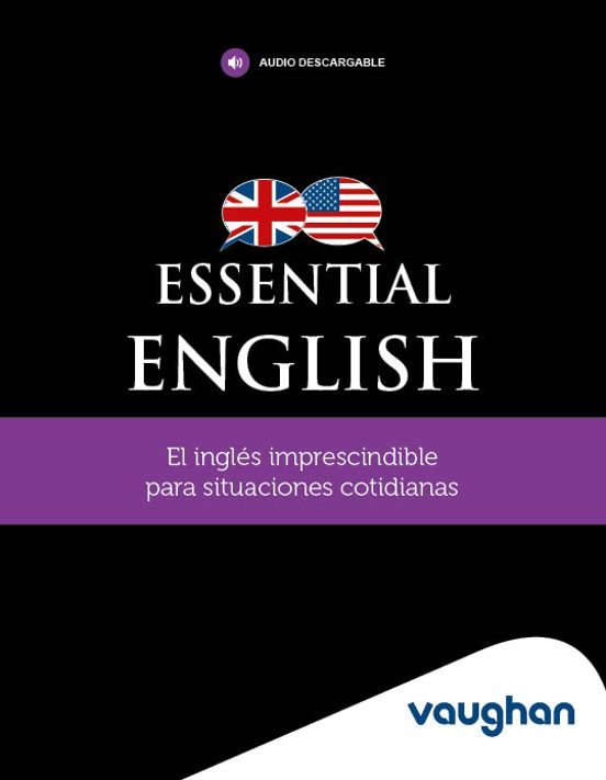 Essential English: El Inglés Imprescindible Para Situaciones Cotidiana