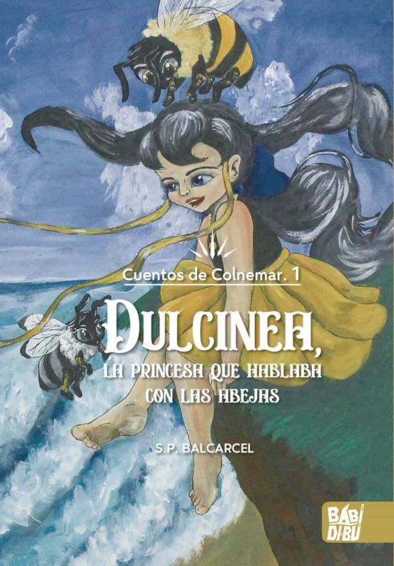 Dulcinea La Princesa Que Hablaba Con Las Abejas: Cuentos De Colnemar 1