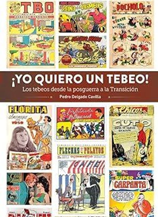 ¡yo Quiero Un Tebeo! Los Tebeos Desde La Posguerra A La Transicion