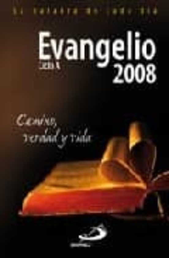 Evangelio 2008. Camino Verdad Y Vida. Ciclo A