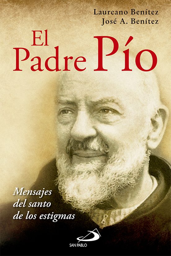 El Padre Pio: Mensaje Del Santo De Los Estigmas