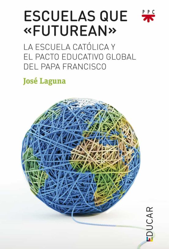 Escuelas Que Futurean: La Escuela Catolica Y El Pacto Educativo Global