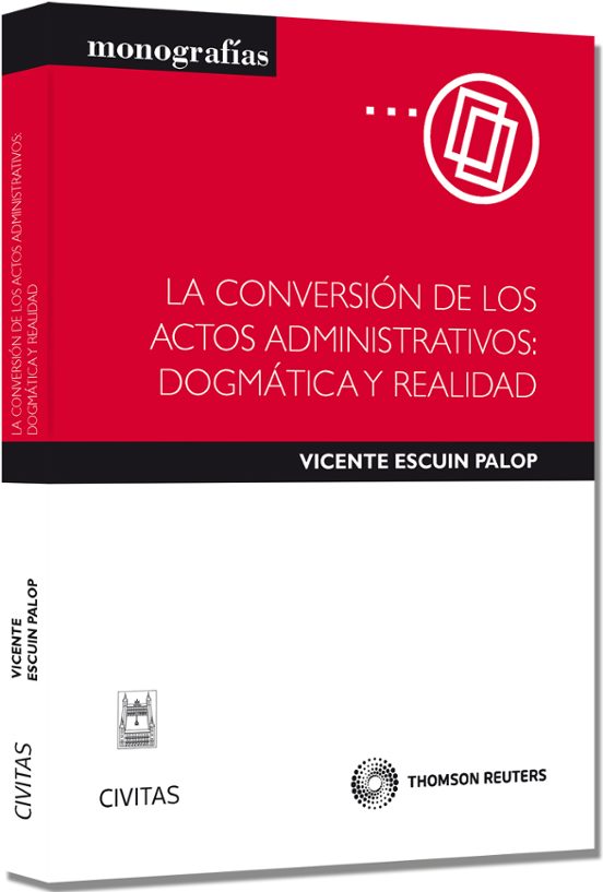 La Conversión De Los Actos Administrativos: Dogmática Y Realidad