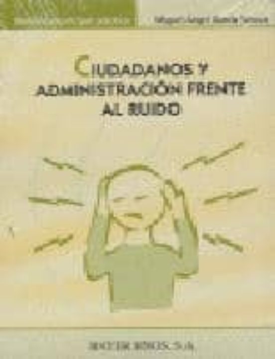 Ciudadanos Y Administracion Frente Al Ruido: Los Fundamentos Cons Titu