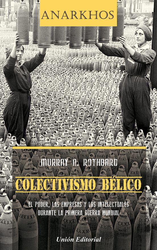 Colectivismo Bélico.el Poder Las Empresas Y Los Intelectuales Durante