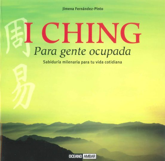 I Ching Para Gente Muy Ocupada: Sabiduria Milenaria Para Tu Vida Cotid