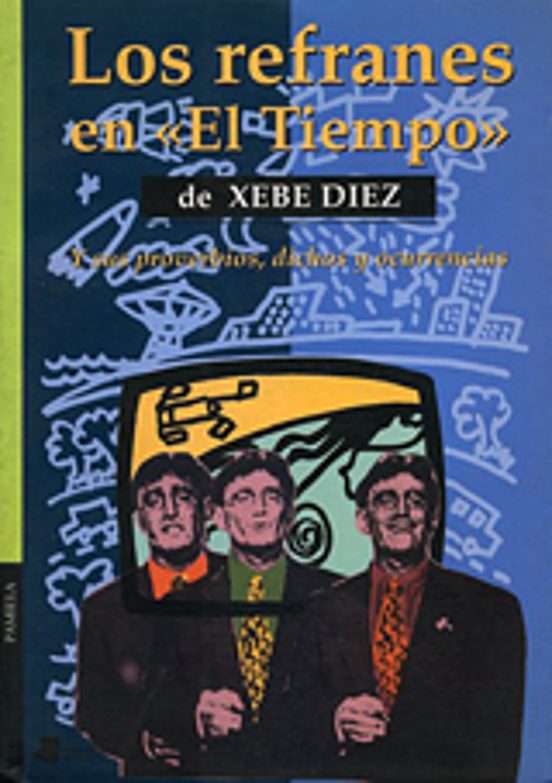 Los Refranes En El Tiempo Y Sus Anecdotas Dichos Y Curiosidades