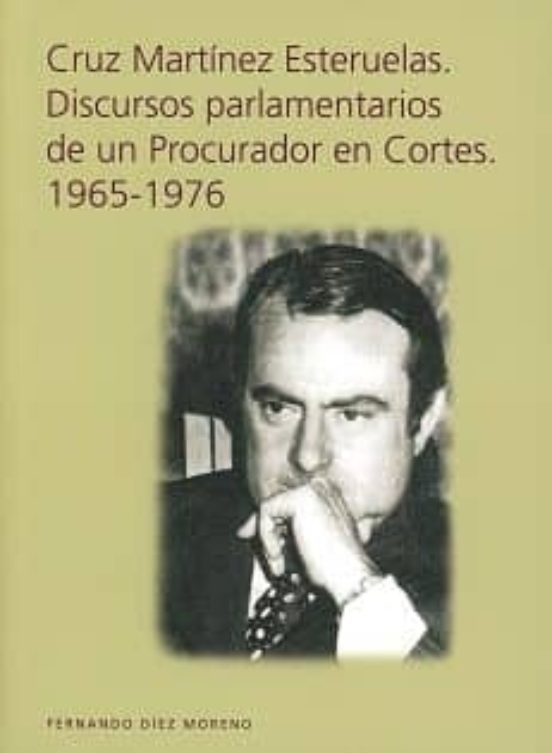 Cruz Martinez Esteruelas: Discursos Parlamentarios De Un Procurador En