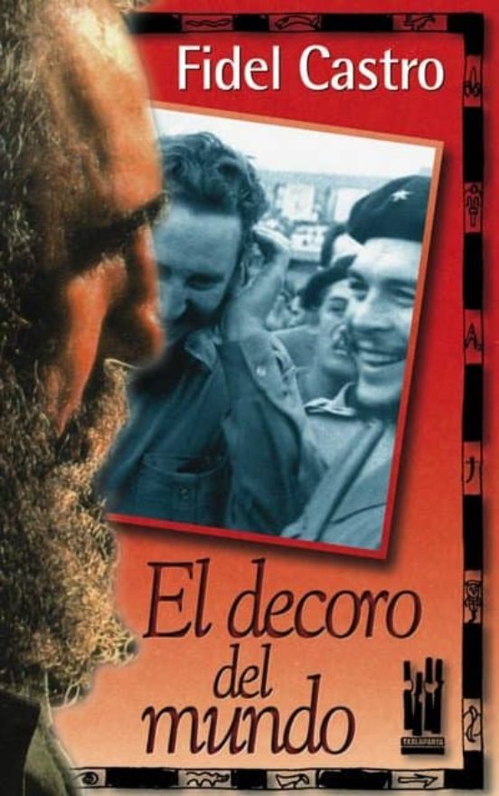 El Decoro del Mundo Che Guevara Visto por Fidel Castro