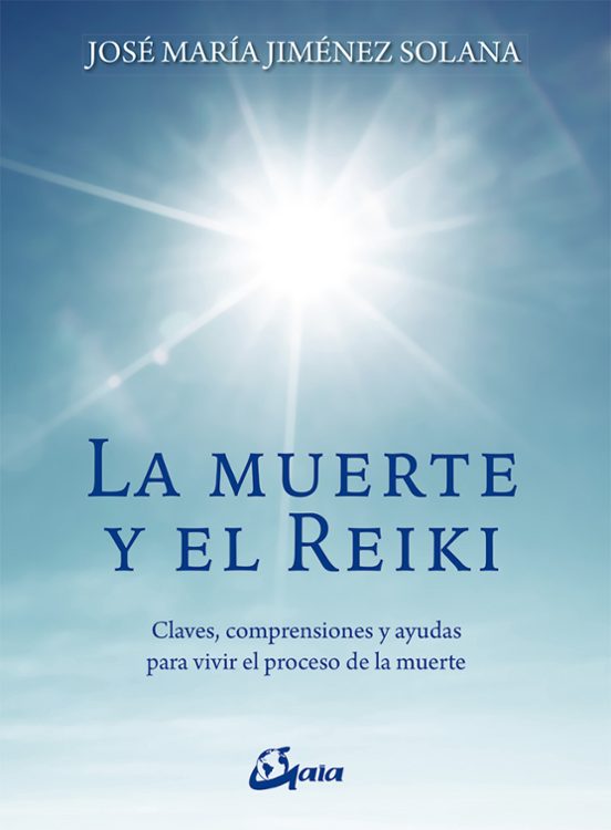 La Muerte Y El Reiki: Claves Comprensiones Y Ayudas Para Vivir El Proc