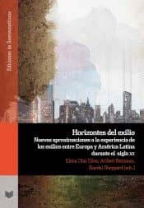 Horizontes Del Exilio: Nuevas Aproximaciones A La Experiencia De Los E