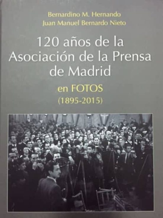 120 Años De La Asociación De La Prensa De Madrid En Fotos