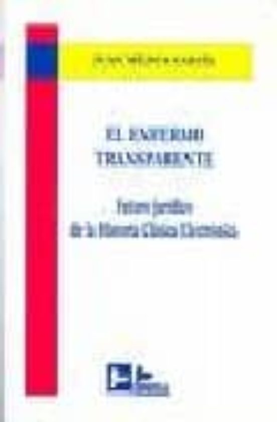 El Enfermo Transparente: Futuro Juridico De La Historia Clinica E Lect