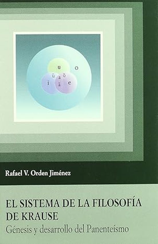 El Sistema de la Filosofia de Krause Genesis y Desarrollo del Pan Ente