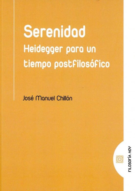 Serenidad: Heidegger Para Un Tiempo Postfilosofico