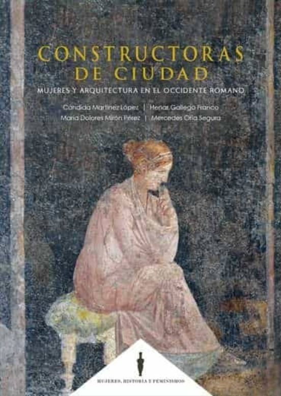Constructoras De Ciudad: Mujeres Y Arquitectura En El Occidente Romano