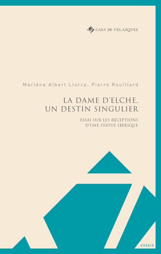 La Dame D Elche Un Destin Singulier: Essai Sur Les Receptions D Une St