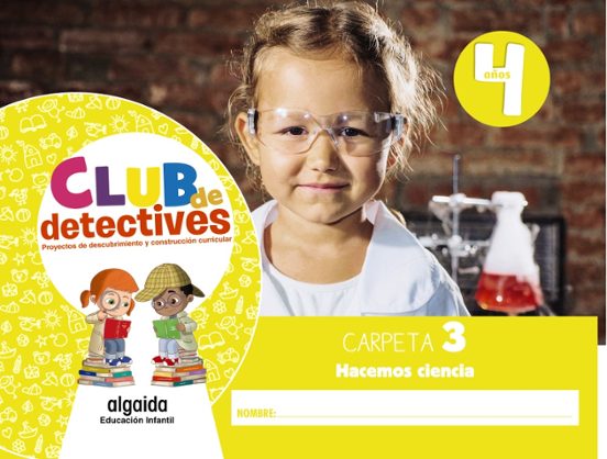 Club de Detectives 4 Años. Carpeta 3. Hacemos Ciencia Andalucía / Arag