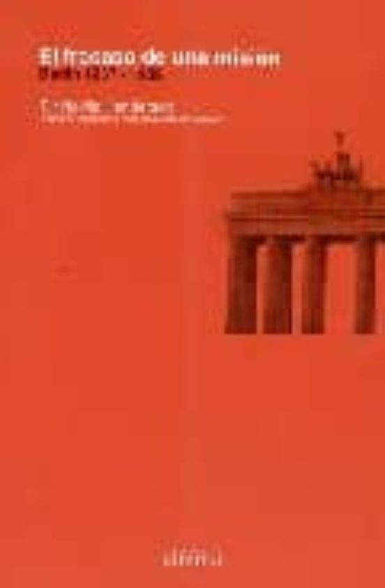 El Fracaso De Una Mision: Berlin 1937-1939