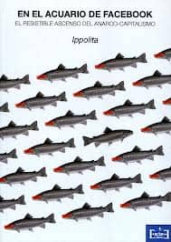 En El Acuario De Facebook: El Resistible Ascenso Del Anarco-capit Alis