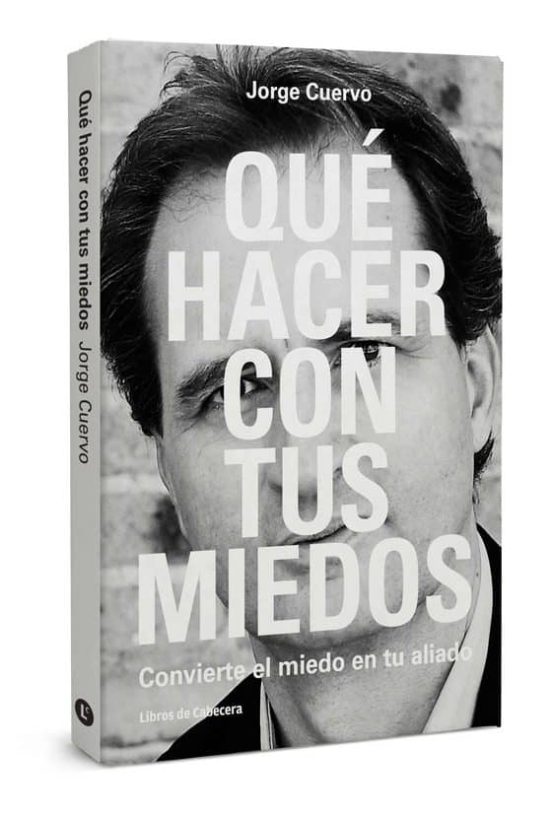 Que Hacer con Tus Miedos: Convierte el Miedo en Tu Aliado