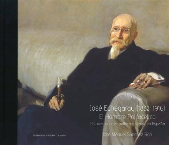 Jose Echegaray : El Hombre Polifacético. Técnica Ciencia Po
