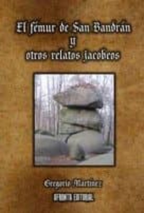 El Femur De San Bandran Y Otros Relatos Jacobeos