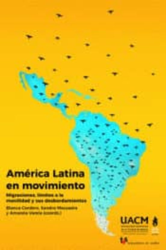 America Latina En Movimiento:migraciones Limites A La Movilidad Sus De