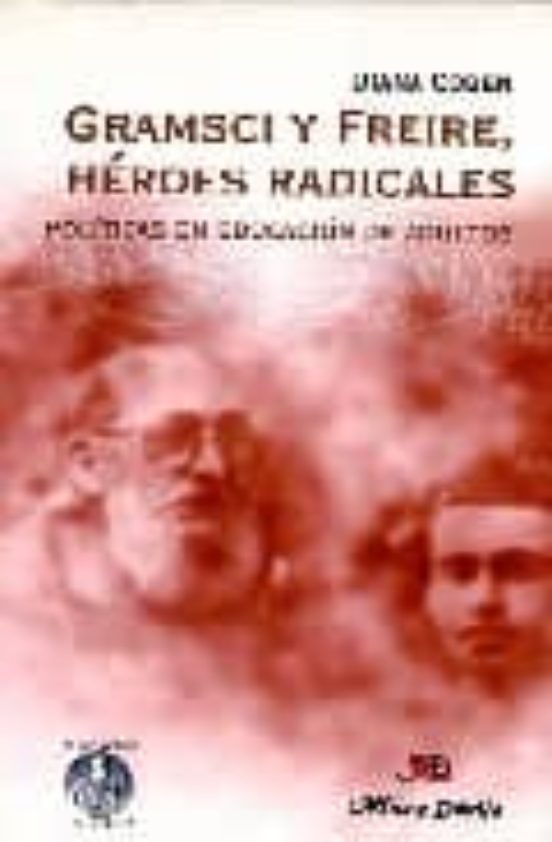 Gramsci Y Freire Heroes Radicales: Politicas En Educacion De Adu Ltos