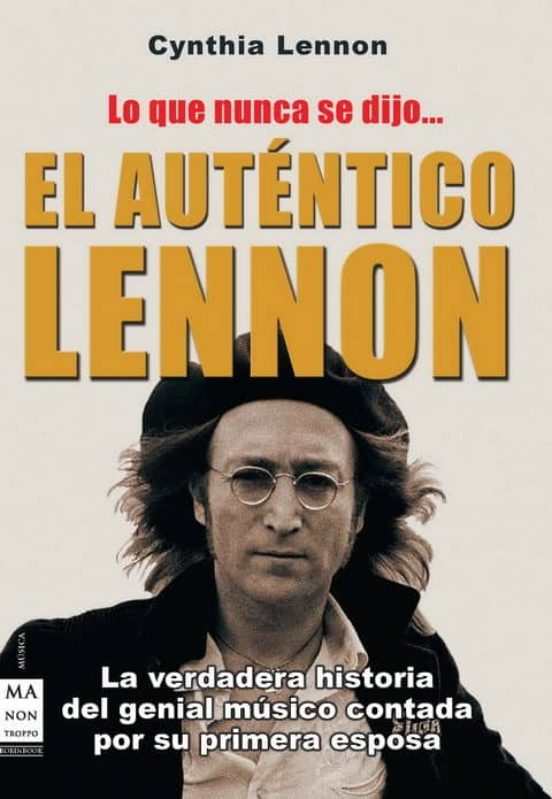 El Autentico Lennon: Lo Que Nunca Se Dijo: Historia De Vida De Jo Hn L