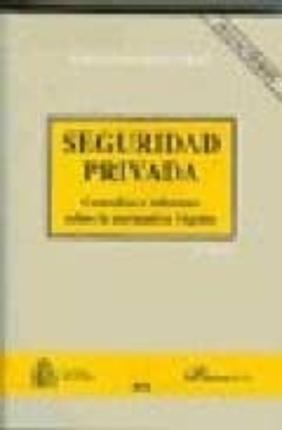 Seguridad Privada. Consultas e Informes sobre la Normativa Vigent e
