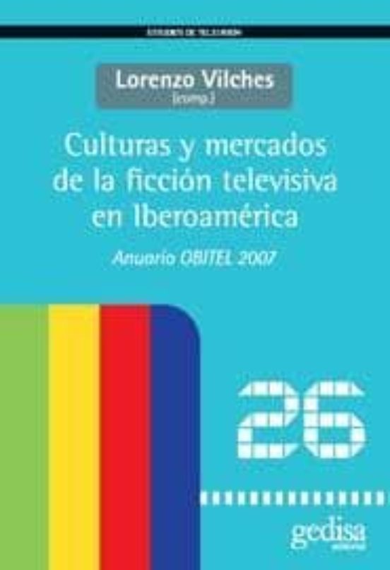 Culturas Y Mercados De La Ficcion Televisiva En Iberoamerica