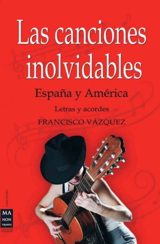 Las Canciones Inolvidables España Y America: Letras Y Acordes